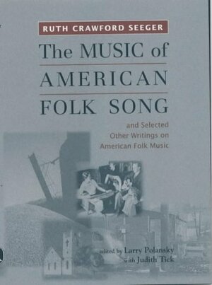 The Music of American Folk Song: And Selected Other Writings on American Folk Music by Ruth Crawford Seeger