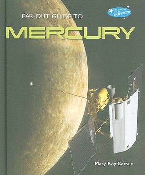 Far-Out Guide to Mercury by Mary Kay Carson