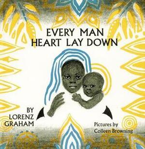 Every Man Heart Lay Down by Lorenz B. Graham, Colleen Browning