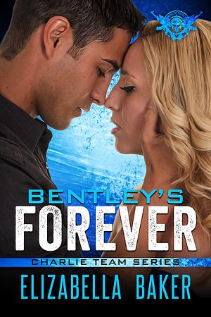 Bentley's Forever by Elizabella Baker