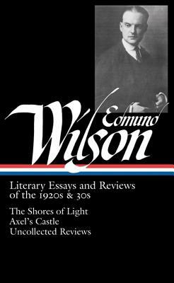 Edmund Wilson: Literary Essays and Reviews of the 1920s & 30s by Edmund Wilson