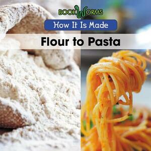 Flour to Pasta by B. J. Best