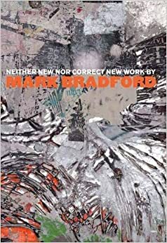 Neither New nor Correct: New Work by Mark Bradford by Carter E. Foster