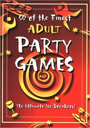 50 of the Finest Adult Party Games: The Ultimate Ice-Breakers! by Lagoon Books, Heather Dickson