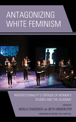 Antagonizing White Feminism: Intersectionality's Critique of Women's Studies and the Academy by 