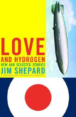 Love and Hydrogen: New and Selected Stories by Jim Shepard
