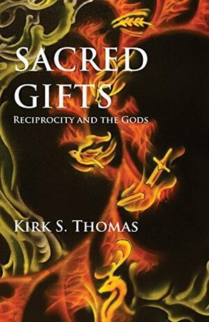 Sacred Gifts: Reciprocity and the Gods by Yung Pham, Kirk S. Thomas, Cathy Wayman, Manny Tejeda