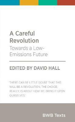 A Careful Revolution: Towards a Low-emissions Future by David Hall
