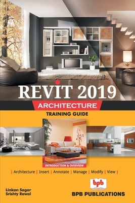 Revit 2019 Architecture Training Guide by Linkan Sagar, Na