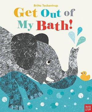 Get Out Of My Bath by Britta Teckentrup, Britta Teckentrup