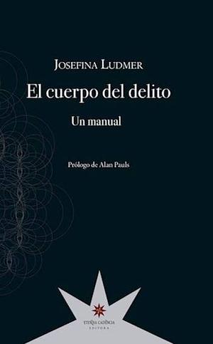 El Cuerpo Del Delito: Un Manual by Josefina Ludmer