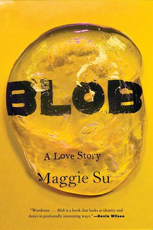 Blob: A Love Story by Maggie Su