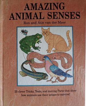 Amazing Animal Senses by Atie van der Meer, Ron van der Meer