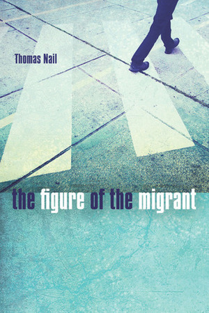 The Figure of the Migrant by Thomas Nail