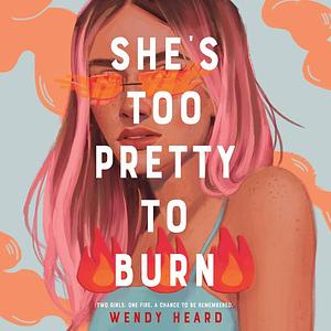 She's Too Pretty to Burn by Wendy Heard