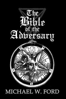 The Bible of the Adversary 10th Anniversary Edition: Adversarial Flame Edition by Michael W. Ford
