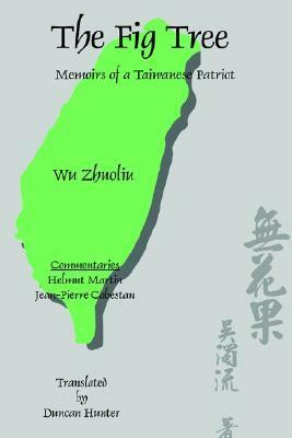 The Fig Tree: Memoirs of a Taiwanese Patriot by Wu Zhuoliu, Duncan Hunter