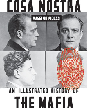 Cosa Nostra: An Illustrated History of the Mafia by Massimo Picozzi