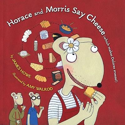 Horace and Morris Say Cheese (Which Makes Dolores Sneeze!) by James ...