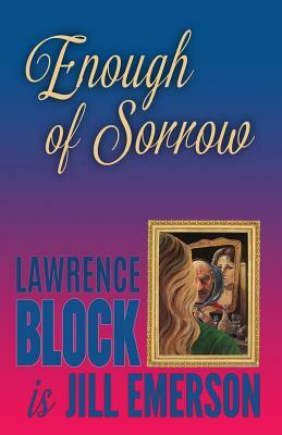 Enough of Sorrow by Lawrence Block, Jill Emerson