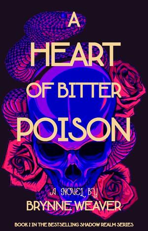 A Heart of Bitter Poison by Brynne Weaver, Brynne Weaver