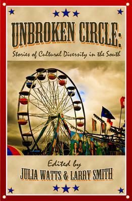 Unbroken Circle: Stories of Cultural Diversity in the South by Laura Argiri, Chris Offutt, Larry Smith, Julia Watts, Robbin Lippincott Et Al, Meredith Sue Willis, Charles Dodd White, Katie Winkler, Jeff Mann