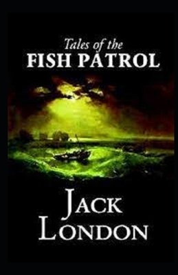 Tales of the Fish Patrol Illustrated by Jack London