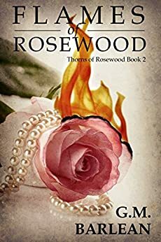 Flames of Rosewood by G.M. Barlean