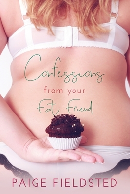 Confessions From Your Fat Friend by Paige Fieldsted