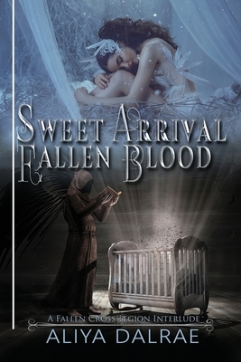 Sweet Arrival / Fallen Blood by Aliya Dalrae