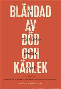 Bländad av död och kärlek: 130 år finlandssvensk poesi by Martina Moliis-Mellberg, Maïmouna Jagne-Soreau, Martin Welander