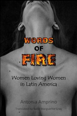 Words of Fire: Women Loving Women in Latin America by Antonia Amprino
