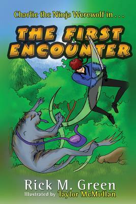 Charlie the Ninja Werewolf: The First Encounter by Rick M. Green