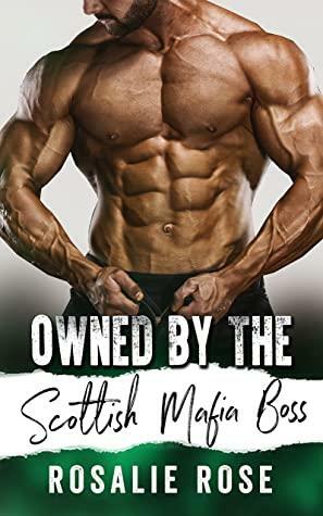 Owned by the Scottish Mafia Boss by Rosalie Rose