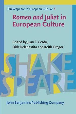 Romeo and Juliet in European Culture  by Juan F. Cerdá, Dirk Delabastita, Keith Gregory