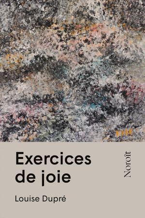 Exercices de joie  by Louise Dupré