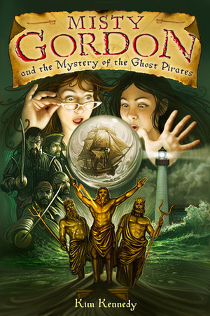 Misty Gordon and the Mystery of the Ghost Pirates by Kim Kennedy