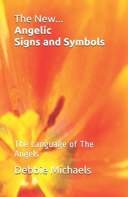 The New... Angelic Signs and Symbols: The Language of The Angels by Debbie Michaels