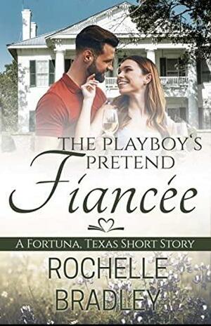The Playboy's Pretend Fiancée by Rochelle Bradley