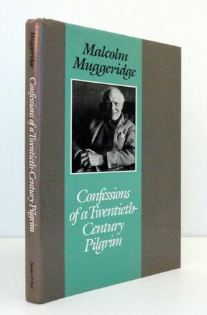 Confessions of a Twentieth-Century Pilgrim by Malcolm Muggeridge