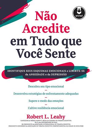 Não acredite em tudo que você sente by Robert L. Leahy