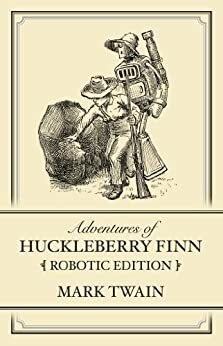 Adventures of Huckleberry Finn: Robotic Edition by Gabriel Diani, Etta Devine, Mark Twain