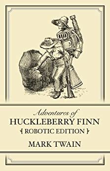 Adventures of Huckleberry Finn: Robotic Edition by Etta Devine, Mark Twain, Gabriel Diani