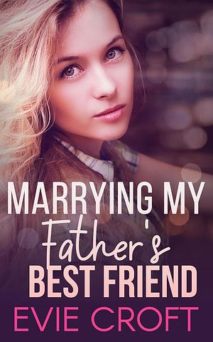 Marrying My Father's Best Friend by Evie Croft