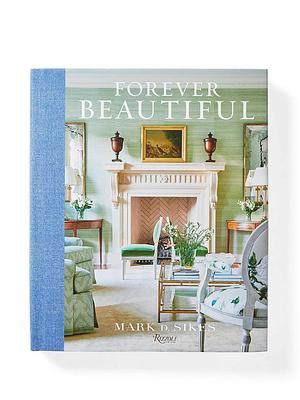 Forever Beautiful: All-American Style All Year Long by Mark D. Sikes