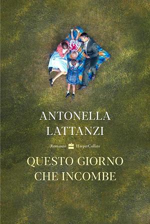 Questo giorno che incombe by Antonella Lattanzi