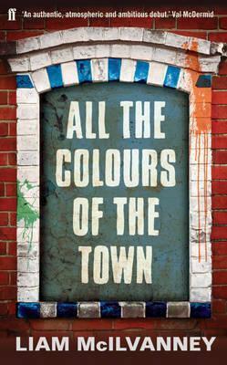 All the Colours of the Town by Liam McIlvanney