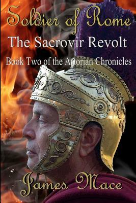 Soldier of Rome: The Sacrovir Revolt by James Mace