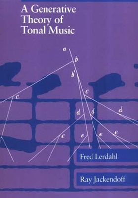 A Generative Theory of Tonal Music, Reissue, with a New Preface by Ray S. Jackendoff, Fred Lerdahl