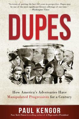 Dupes: How America's Adversaries Have Manipulated Progressives for a Century by Paul Kengor
